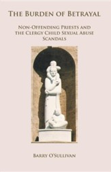 The Burden of Betrayal: Non-Offending Priests and the Clergy Child Sexual Abuse Scandals