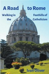 A Road to Rome: Walking in the Foothills of Catholicism