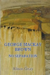 George MacKay Brown: No Separation