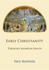Early Christianity: Theology Shaped by Saints