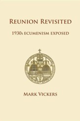 Reunion Revisited: 1930s Ecumenism Exposed