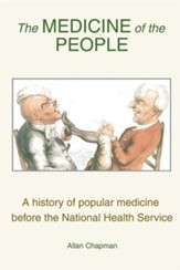 The Medicine of the People: A History of Popular Medicine Before the National Health Service