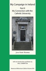 My Campaign in Ireland Volume II. My Connection with the Catholic University