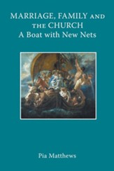 Marriage, Family and the Church: A Boat with New Nets