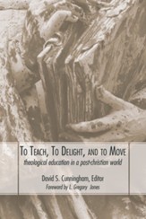 To Teach, To Delight, and To Move: Theological Education in a Post-Christian World