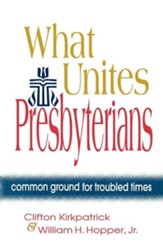 What Unites Presbyterians?: Common Ground for Troubled Times