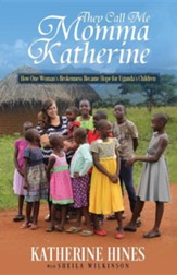 They Call Me Momma Katherine: How One Woman's  Brokenness Became Hope for Uganda's Children