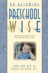 On Becoming Preschool Wise: Optimizing Educational Outcomes What Preschoolers Need to Learn