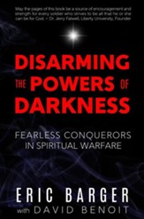 Disarming the Powers of Darkness: Fearless Conquerors in Spiritual War, Edition 0002
