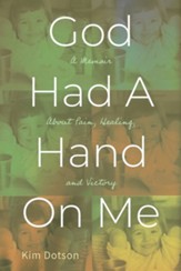 God Had A Hand On Me: A Memoir About Pain, Healing, and Victory