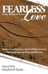 Fearless Love in the Midst of Terror: Answers and Tools to Overcome Terrorism with Love
