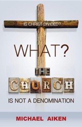 What? the Church Is Not a Denomination