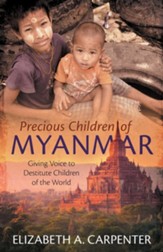 Precious Children of Myanmar: Giving Voice to Destitute Children of the World