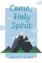 Come, Holy Spirit: Prayers, Poems, and Scriptures to Celebrate Confirmation