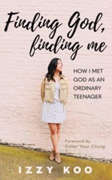 Finding God, Finding Me: How I met God as an ordinary teenager