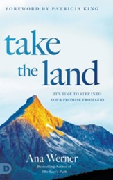 Take the Land: It's Time to Step Into Your Promise from God
