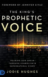 The King's Prophetic Voice: Hearing God Speak Through Symbolism and Supernatural Signs