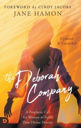 The Deborah Company (Updated and Expanded): A Prophetic Call for Women to Fulfill Their Divine Destiny