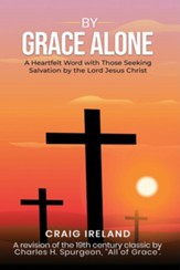 By Grace Alone: A Heartfelt Word with Those Seeking Salvation by the Lord Jesus Christ