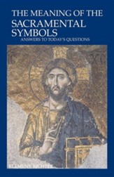 The Meaning of the Sacramental Symbols: Answers to Today's Questions
