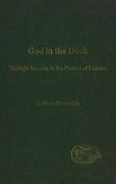 God in the Dock Dialogic Tension in the Psalms of Lament