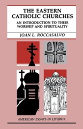The Eastern Catholic Churches: An Introduction to Their Worship & Spirituality