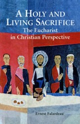 A Holy & Living Sacrifice: The Eucharist in Christian Perspective