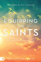 Equipping the Saints: Raising Up Everyday Revivalists Who Sustain the Move of God