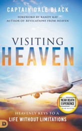 Visiting Heaven: Heavenly Keys to a Life Without Limitations