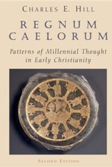 Regnum Caelorum: Patterns of Millennial Thought in       Early Christianity, Second Edition