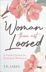Woman, Thou Art Loosed: A Guided Journal for Healing & Wholeness