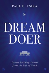 Dream Doer: Dream Building Secrets from the Life of Noah