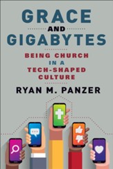 Grace and Gigabytes: Being Church in a Tech-Shaped Culture