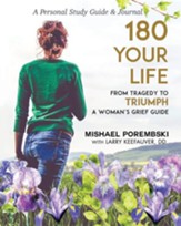 180 Your Life from Tragedy to Triumph: A Woman's Grief Guide Personal Study Guide & Journal