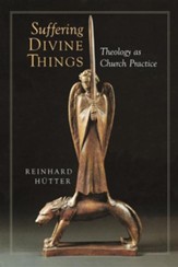 Suffering Divine Things: Theology as Church Practice