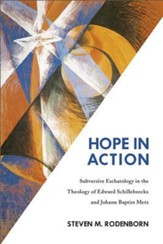 Hope in Action: Subversive Eschatology in the Theology of Edward Schillebeeckx and Johann Baptist Metz