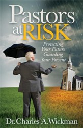 Pastors at Risk: Protecting Your Future Guarding Your Present