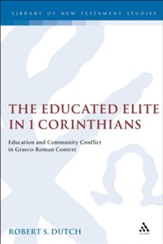 The Educated Elite in 1 Corinthians: Education and Community Conflict in Graeco-Roman Context