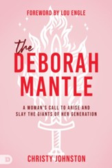 The Deborah Mantle: A WomanÂs Call to Arise and Slay the Giants of Her Generation