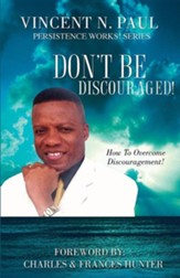 Don't Be Discouraged!: How To Overcome Discouragement!