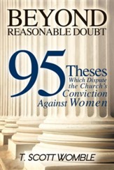 Beyond Reasonable Doubt: 95 Theses Which Dispute the Church's Conviction Against Women