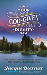 Your God-Given Dignity: Give Yourself the Respect You Deserveaa-The Respect God Gives You