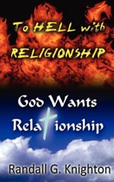 To Hell with Religionship-God Wants Relationship