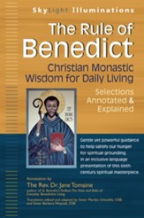 The Rule of Benedict: Christian Monastic Wisdom for Daily Living-Selections Annotated & Explained