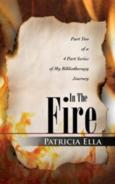In The Fire: Part Two Of A 4 Part Series Of My Bibliotherapy Journey
