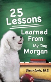 25 Lessons Learned from My Dog Morgan