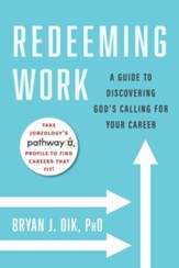 Redeeming Work: A Guide to Discovering God's Calling for Your CareerFirst Edition, Edition