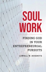 Soul Work: Finding God in Your Entrepreneurial Pursuits