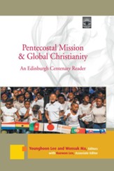 Pentecostal Mission & Global Christianity: An Edinburgh Centenary Reader