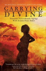 Carrying Divine: My Rwanda Genocide Survivor Story